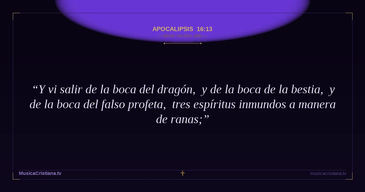 Apocalipsis 16:13 — Biblia Reina Valera 1960 — MusicaCristiana.tv
