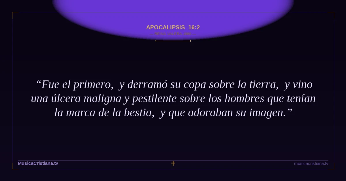Apocalipsis 16:2 — Biblia Reina Valera 1960 — MusicaCristiana.tv