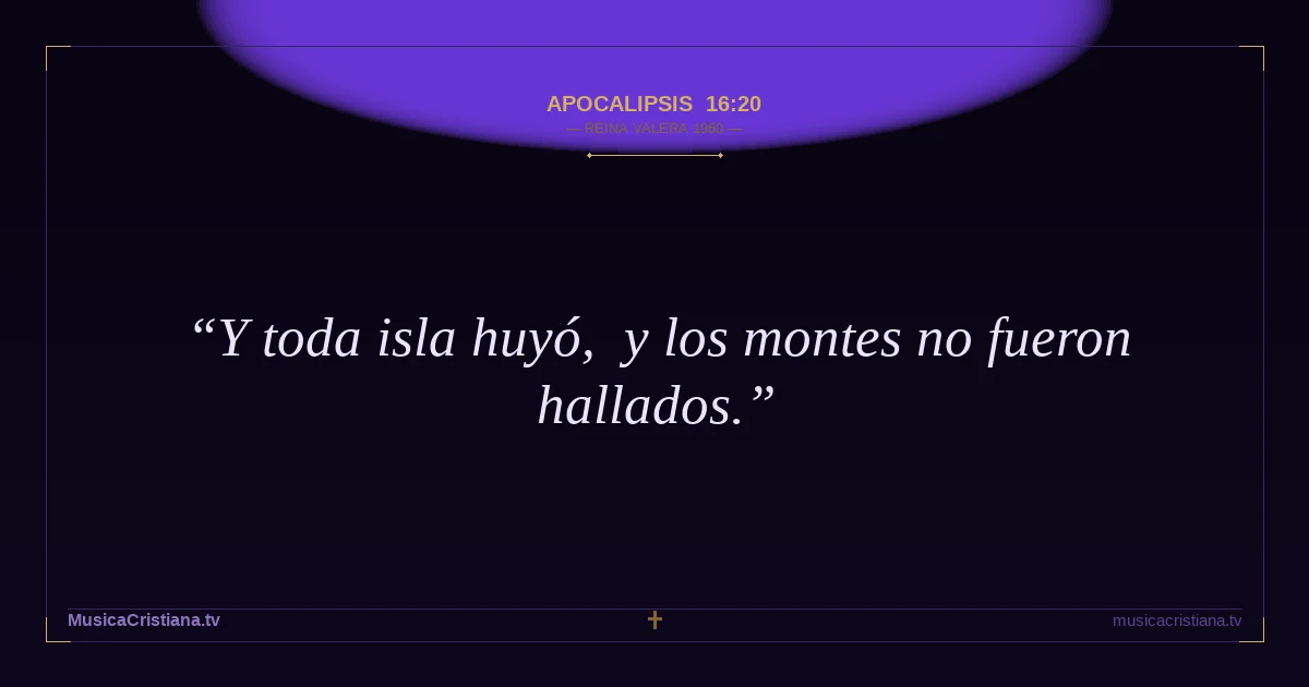 Apocalipsis 16:20 — Biblia Reina Valera 1960 — MusicaCristiana.tv