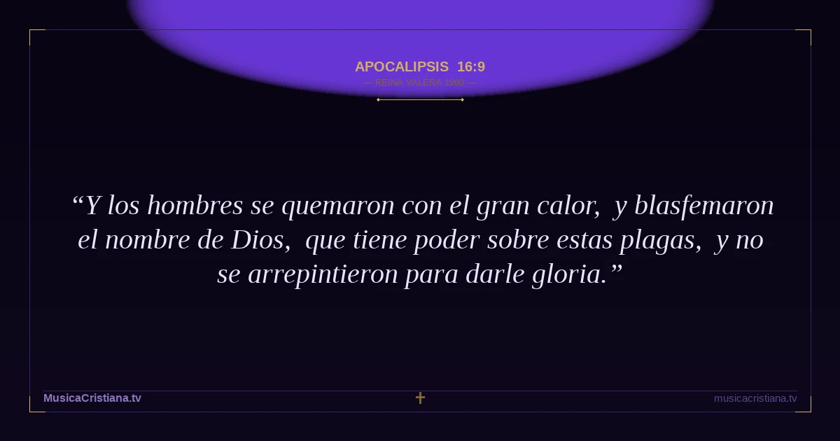 Apocalipsis 16:9 — Biblia Reina Valera 1960 — MusicaCristiana.tv