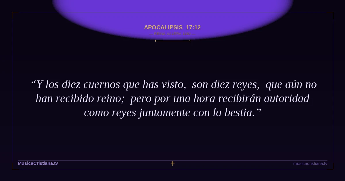 Apocalipsis 17:12 — Biblia Reina Valera 1960 — MusicaCristiana.tv