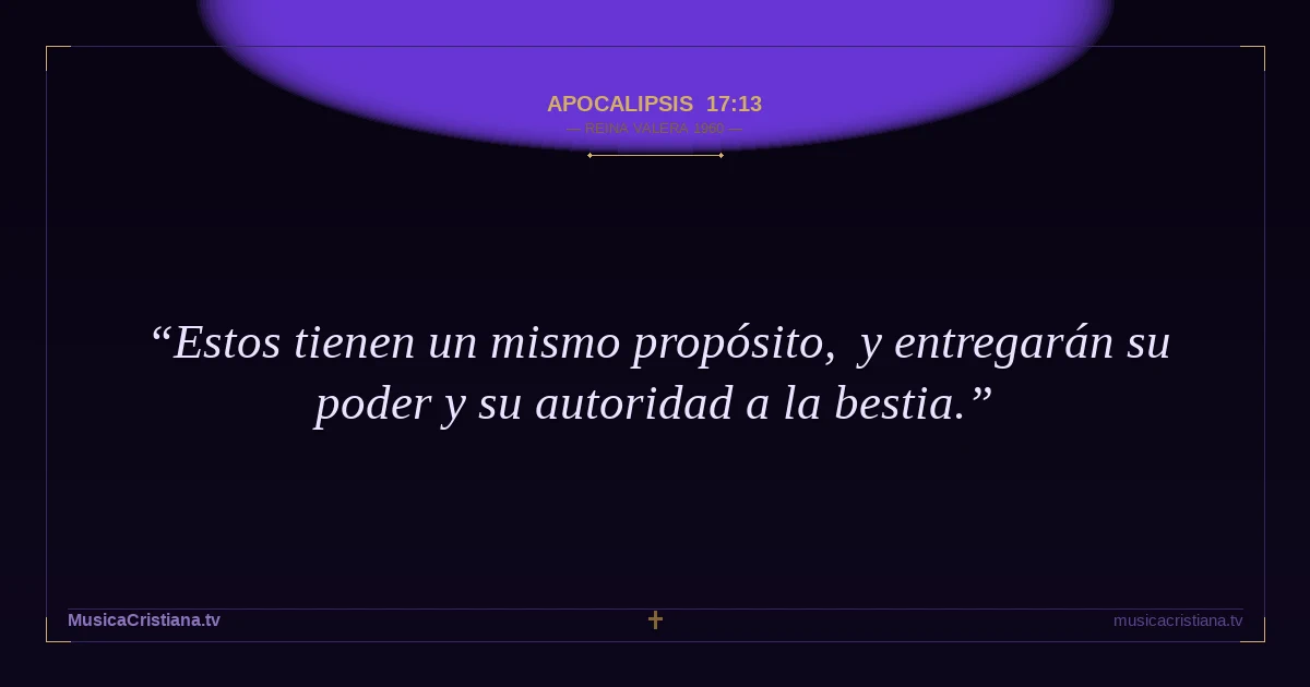 Apocalipsis 17:13 — Biblia Reina Valera 1960 — MusicaCristiana.tv