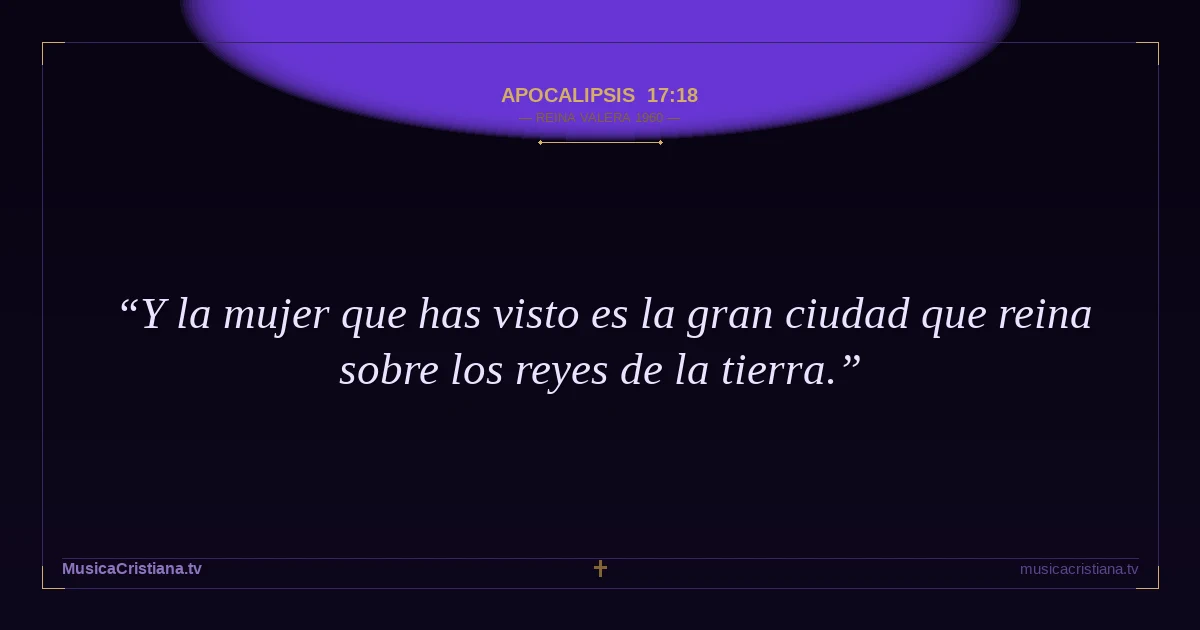 Apocalipsis 17:18 — Biblia Reina Valera 1960 — MusicaCristiana.tv
