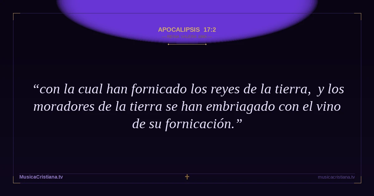 Apocalipsis 17:2 — Biblia Reina Valera 1960 — MusicaCristiana.tv