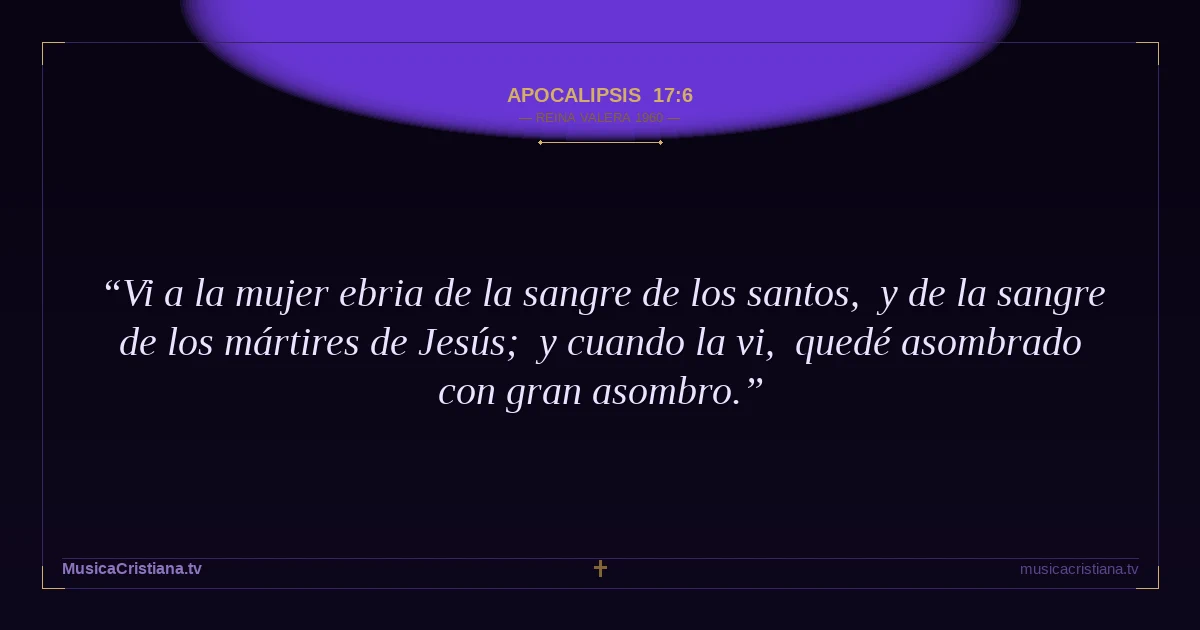 Apocalipsis 17:6 — Biblia Reina Valera 1960 — MusicaCristiana.tv