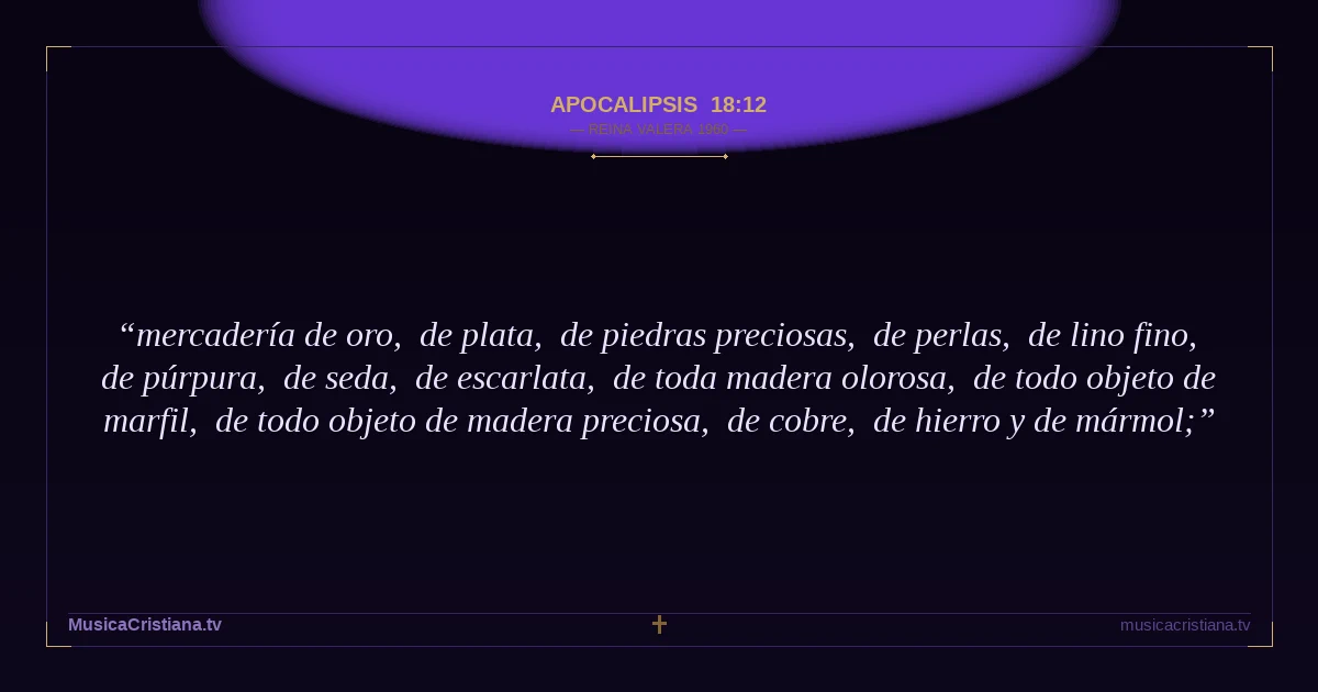 Apocalipsis 18:12 — Biblia Reina Valera 1960 — MusicaCristiana.tv