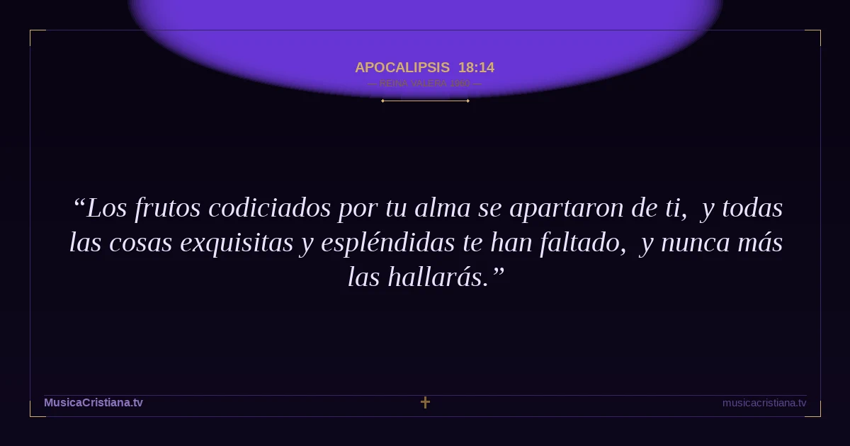 Apocalipsis 18:14 — Biblia Reina Valera 1960 — MusicaCristiana.tv