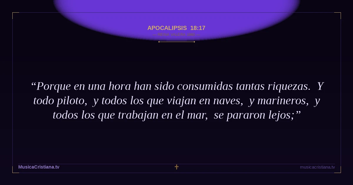 Apocalipsis 18:17 — Biblia Reina Valera 1960 — MusicaCristiana.tv