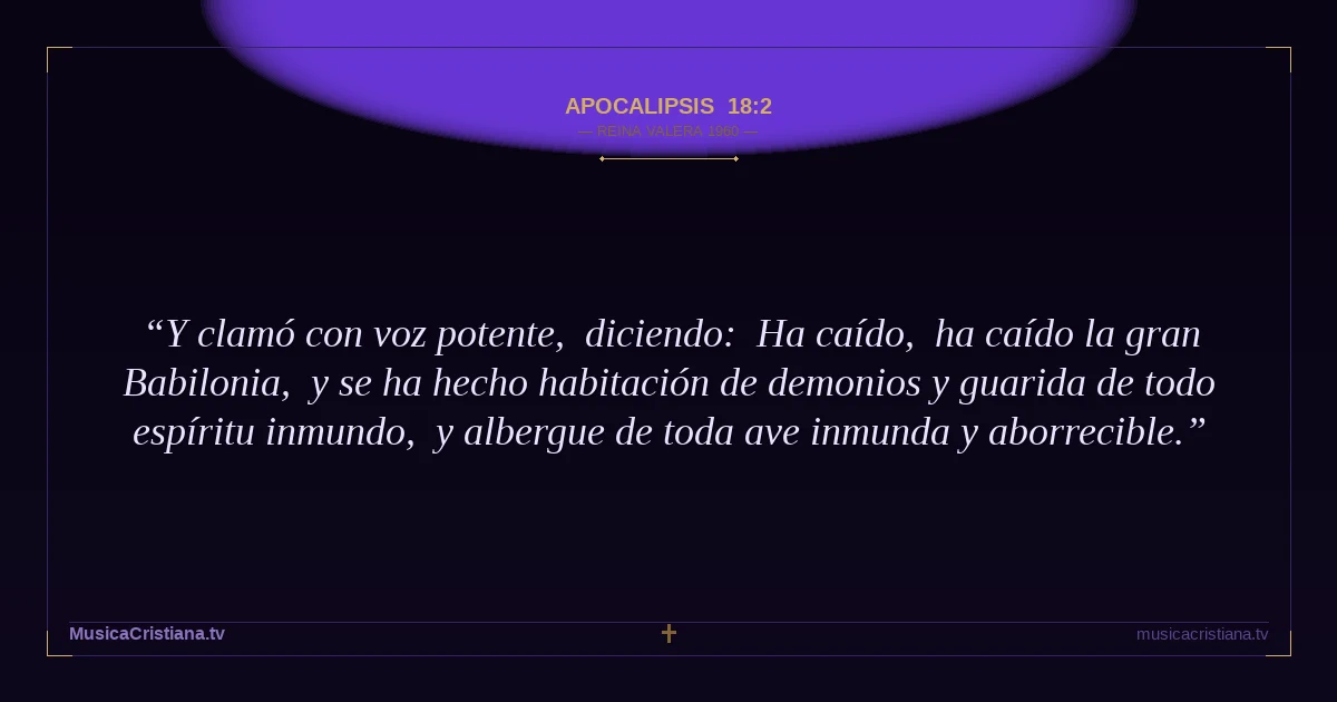 Apocalipsis 18:2 — Biblia Reina Valera 1960 — MusicaCristiana.tv