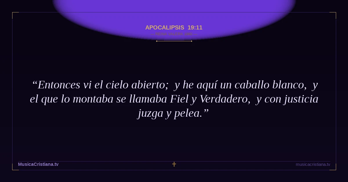 Apocalipsis 19:11 — Biblia Reina Valera 1960 — MusicaCristiana.tv