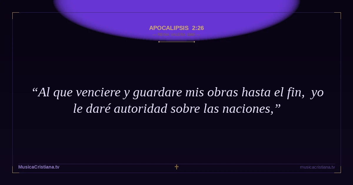 Apocalipsis 2:26 — Biblia Reina Valera 1960 — MusicaCristiana.tv