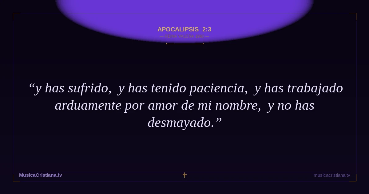 Apocalipsis 2:3 — Biblia Reina Valera 1960 — MusicaCristiana.tv
