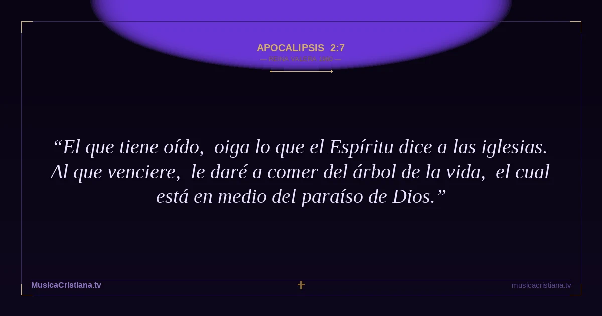Apocalipsis 2:7 — Biblia Reina Valera 1960 — MusicaCristiana.tv