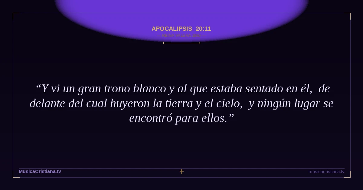 Apocalipsis 20:11 — Biblia Reina Valera 1960 — MusicaCristiana.tv