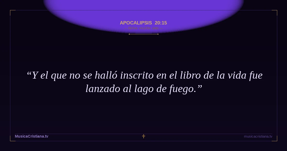 Apocalipsis 20:15 — Biblia Reina Valera 1960 — MusicaCristiana.tv