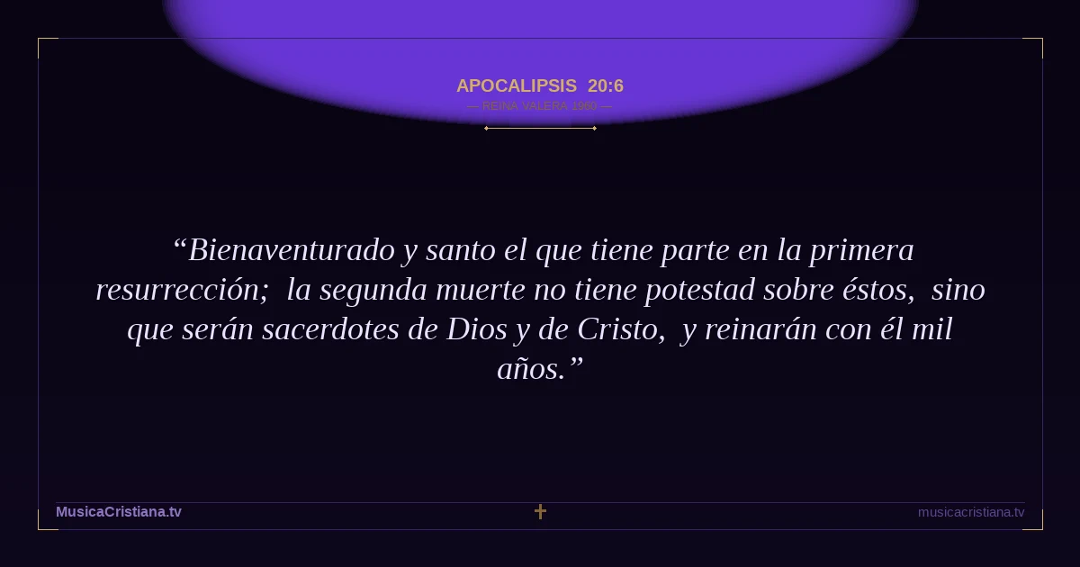Apocalipsis 20:6 — Biblia Reina Valera 1960 — MusicaCristiana.tv