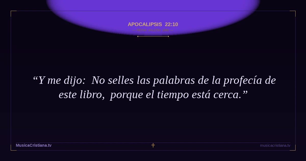 Apocalipsis 22:10 — Biblia Reina Valera 1960 — MusicaCristiana.tv