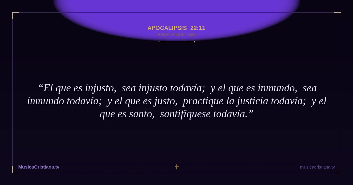 Apocalipsis 22:11 — Biblia Reina Valera 1960 — MusicaCristiana.tv