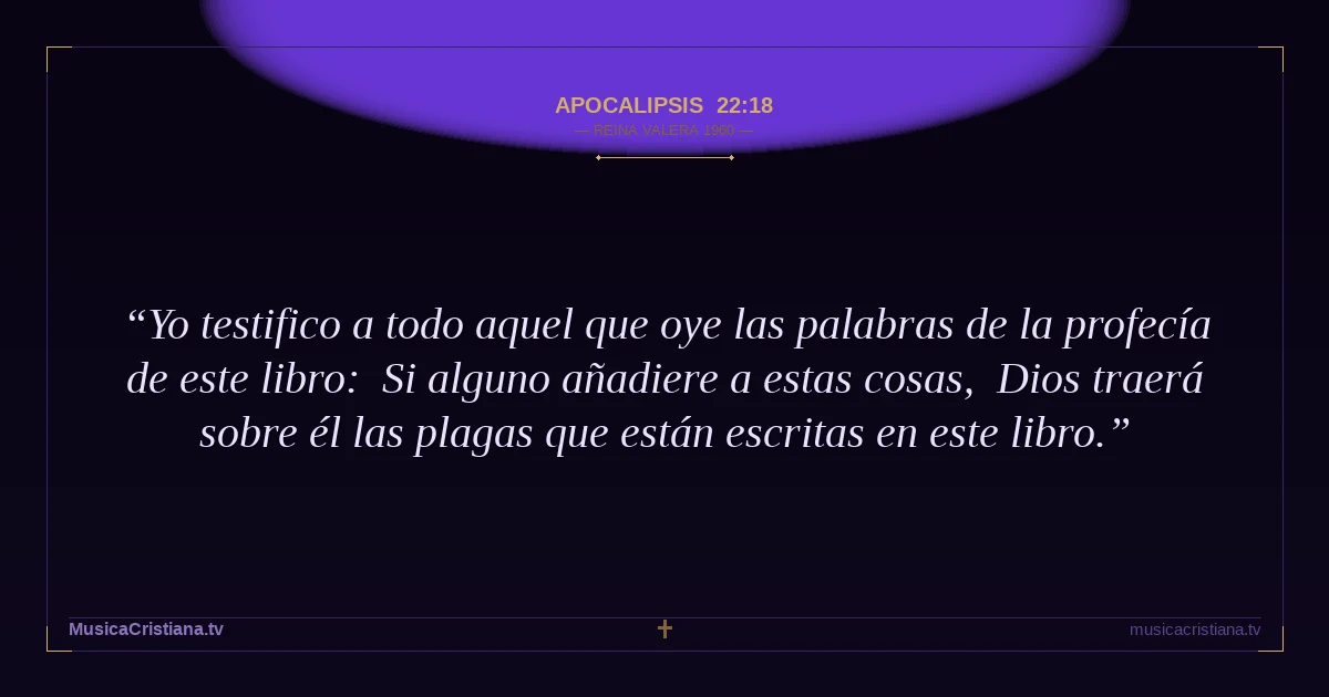Apocalipsis 22:18 — Biblia Reina Valera 1960 — MusicaCristiana.tv