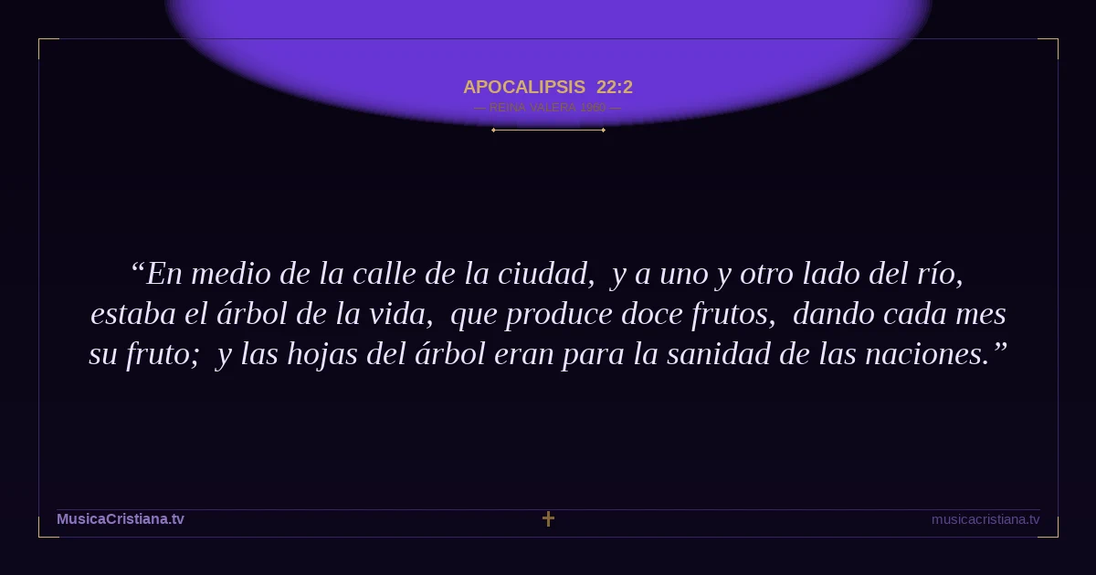 Apocalipsis 22:2 — Biblia Reina Valera 1960 — MusicaCristiana.tv