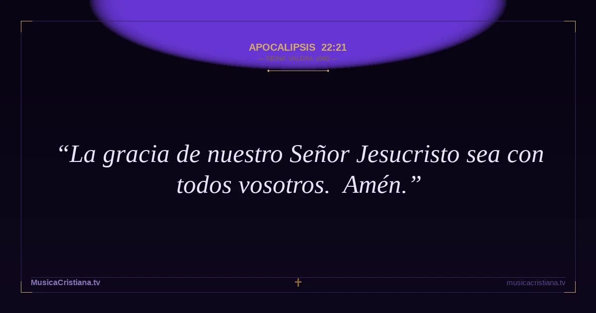 Apocalipsis 22:21 — Biblia Reina Valera 1960 — MusicaCristiana.tv