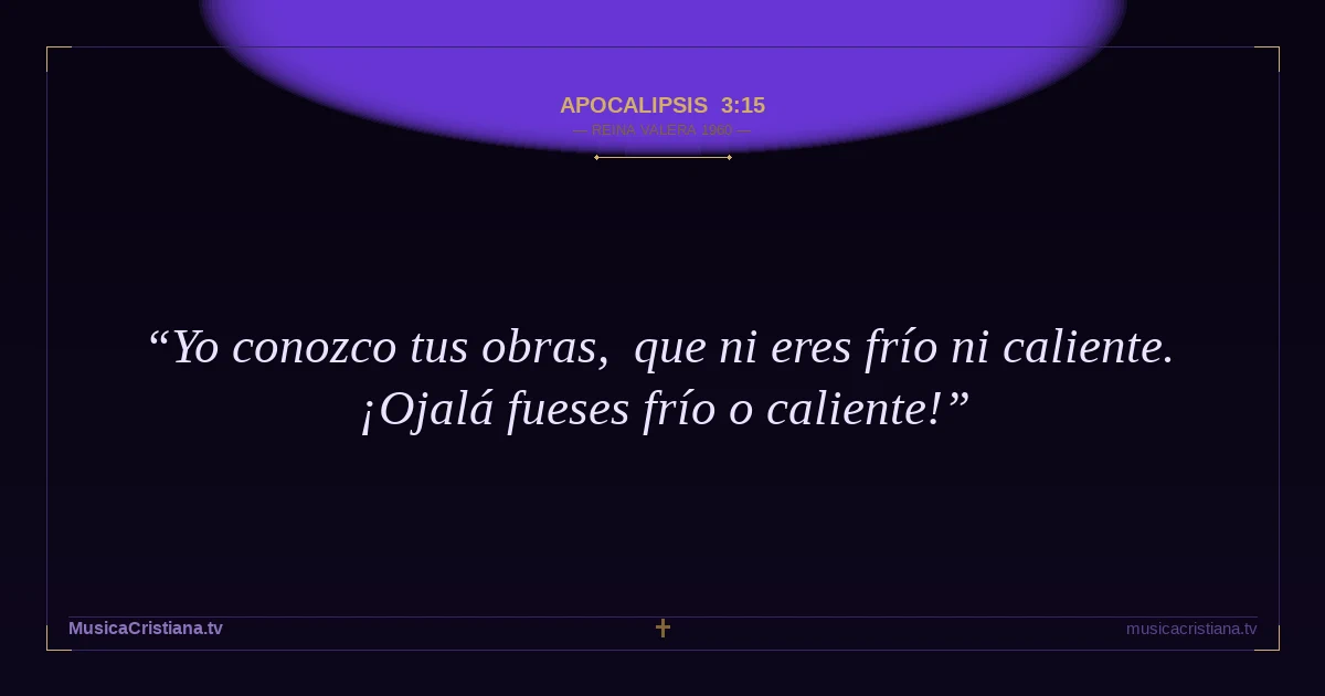 Apocalipsis 3:15 — Biblia Reina Valera 1960 — MusicaCristiana.tv