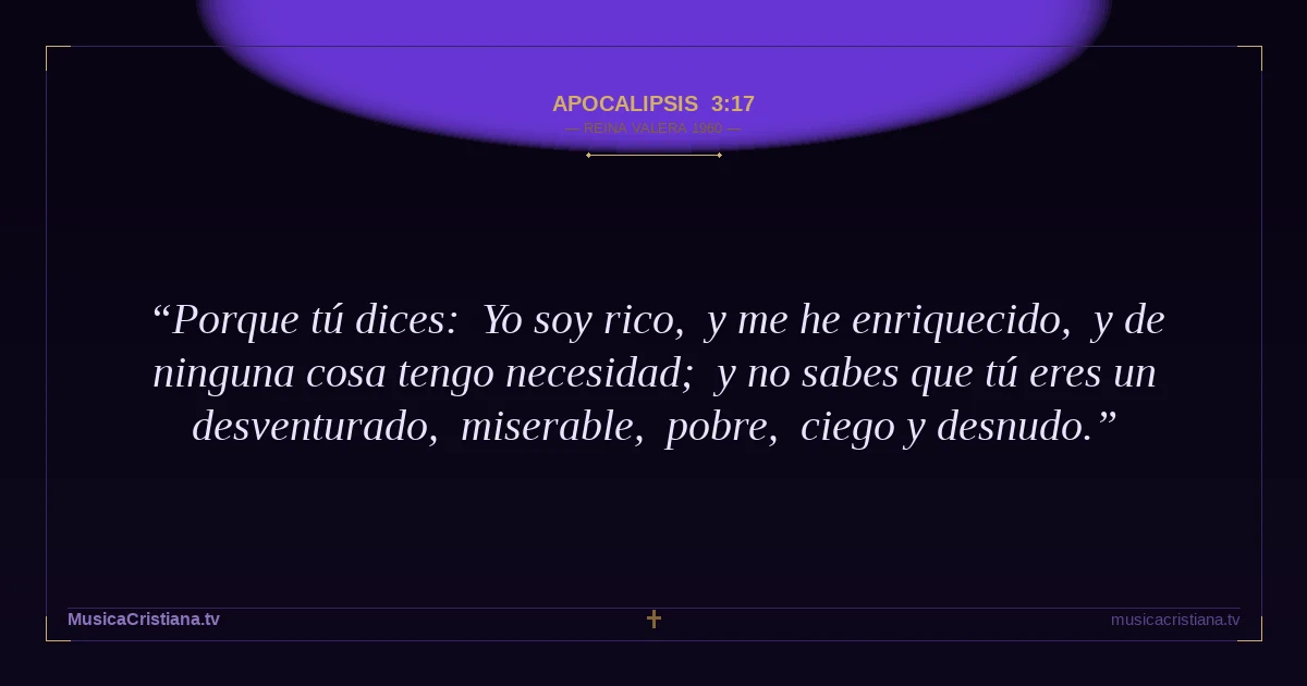 Apocalipsis 3:17 — Biblia Reina Valera 1960 — MusicaCristiana.tv