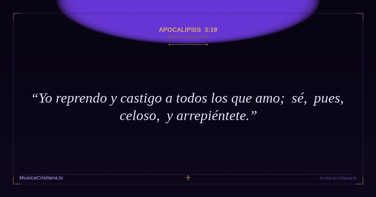Apocalipsis 3:19 — Biblia Reina Valera 1960 — MusicaCristiana.tv