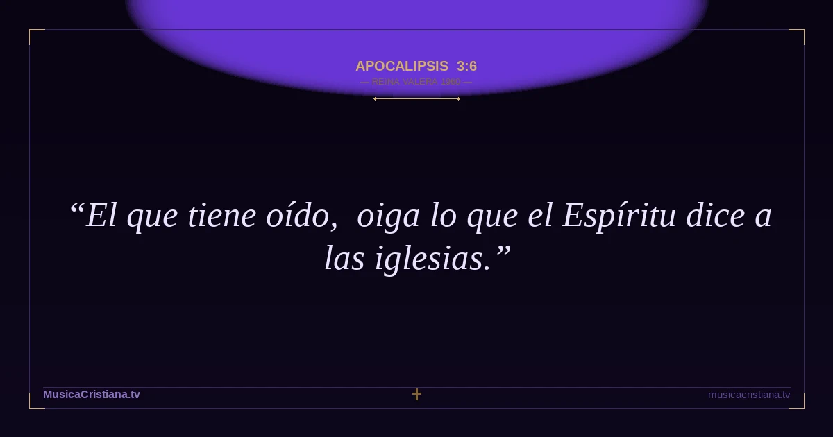 Apocalipsis 3:6 — Biblia Reina Valera 1960 — MusicaCristiana.tv
