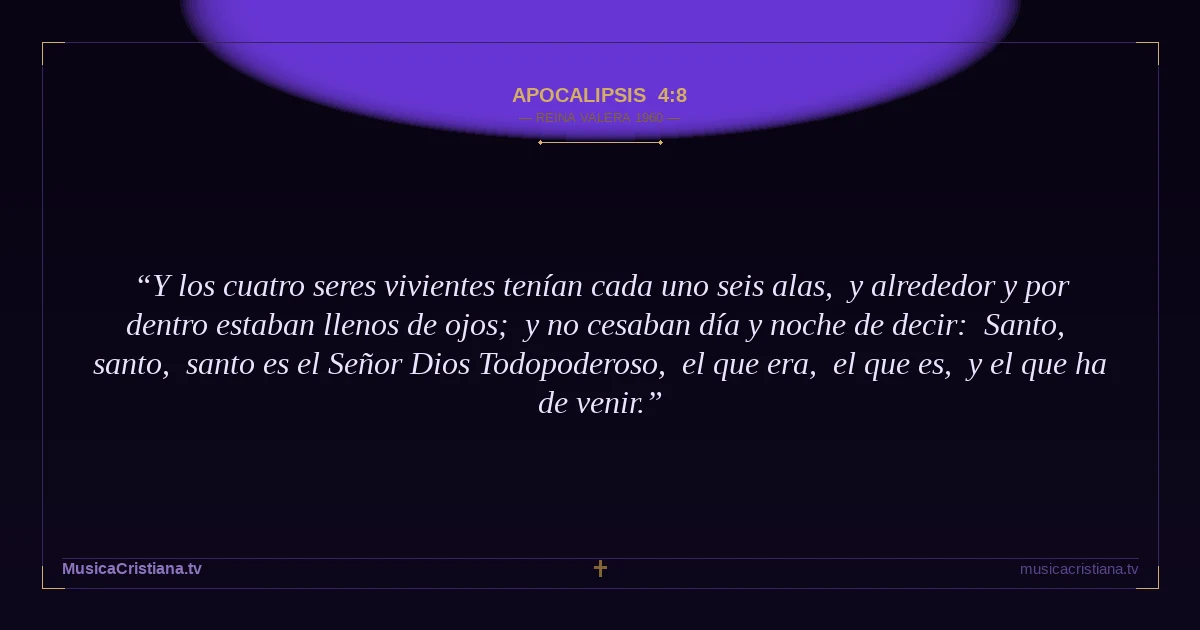 Apocalipsis 4:8 — Biblia Reina Valera 1960 — MusicaCristiana.tv