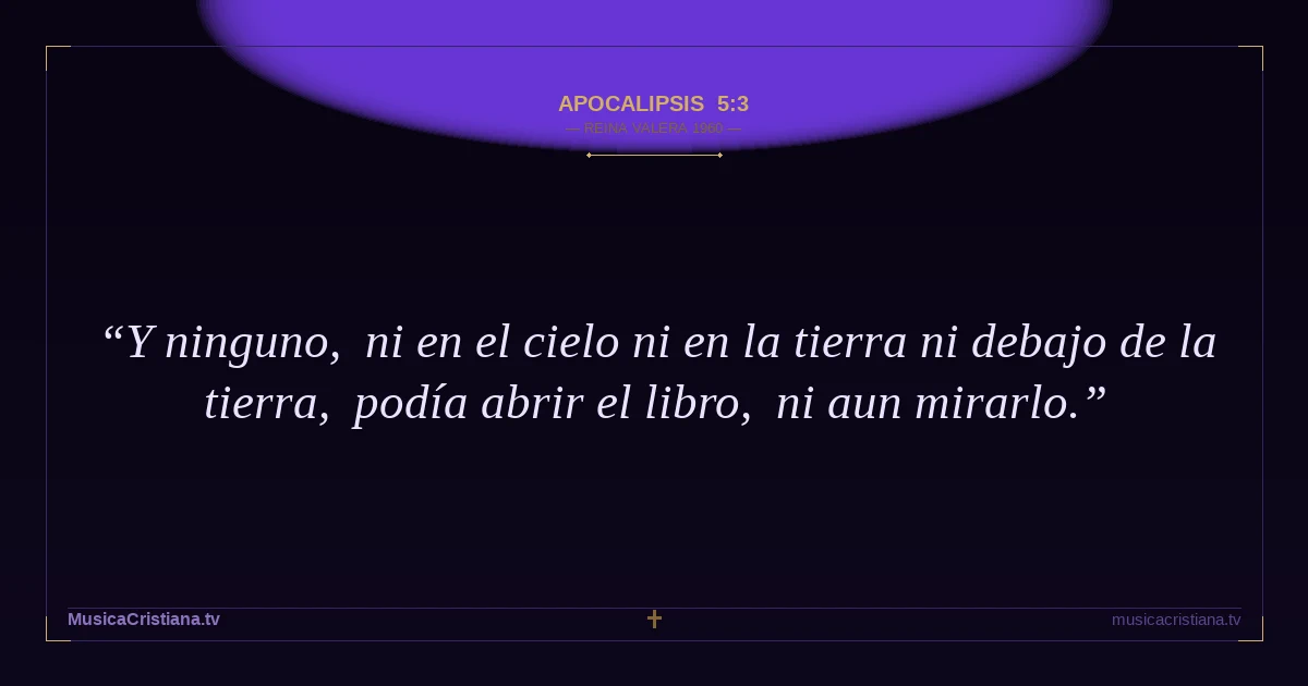 Apocalipsis 5:3 — Biblia Reina Valera 1960 — MusicaCristiana.tv
