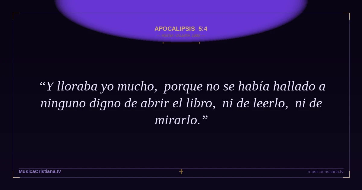 Apocalipsis 5:4 — Biblia Reina Valera 1960 — MusicaCristiana.tv