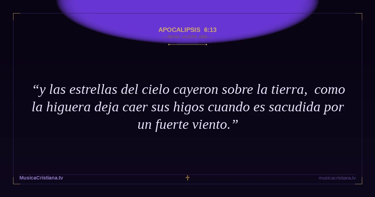 Apocalipsis 6:13 — Biblia Reina Valera 1960 — MusicaCristiana.tv