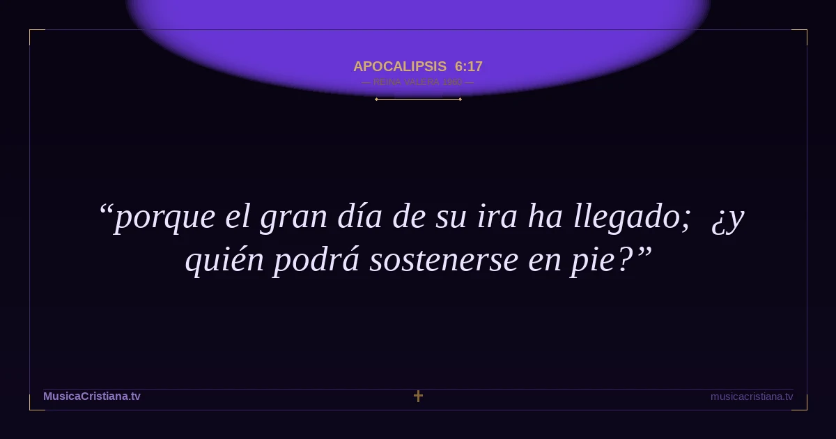 Apocalipsis 6:17 — Biblia Reina Valera 1960 — MusicaCristiana.tv