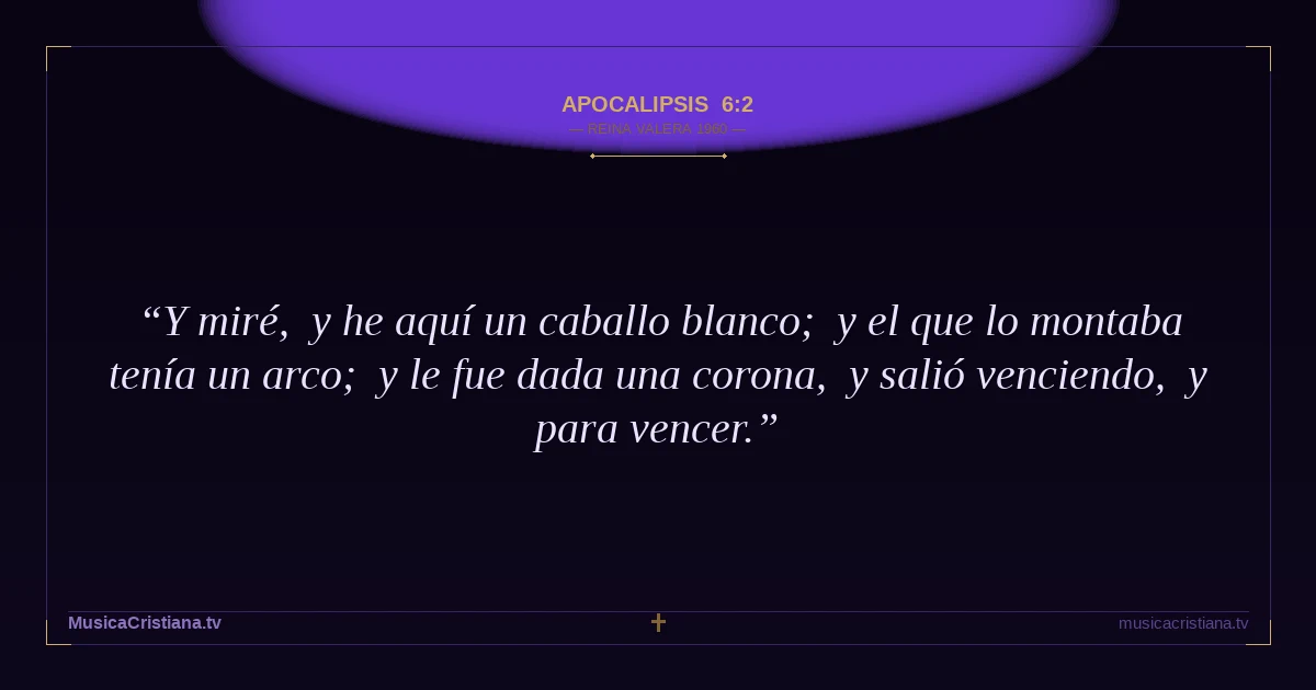 Apocalipsis 6:2 — Biblia Reina Valera 1960 — MusicaCristiana.tv