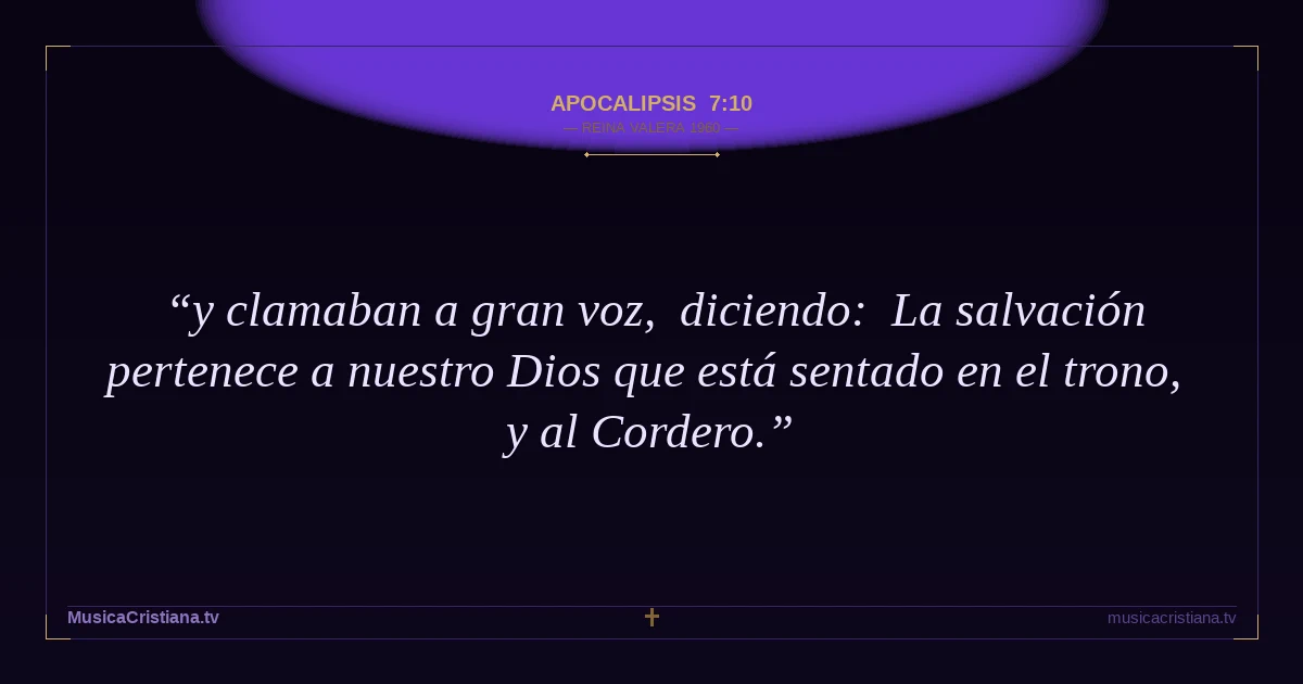 Apocalipsis 7:10 — Biblia Reina Valera 1960 — MusicaCristiana.tv