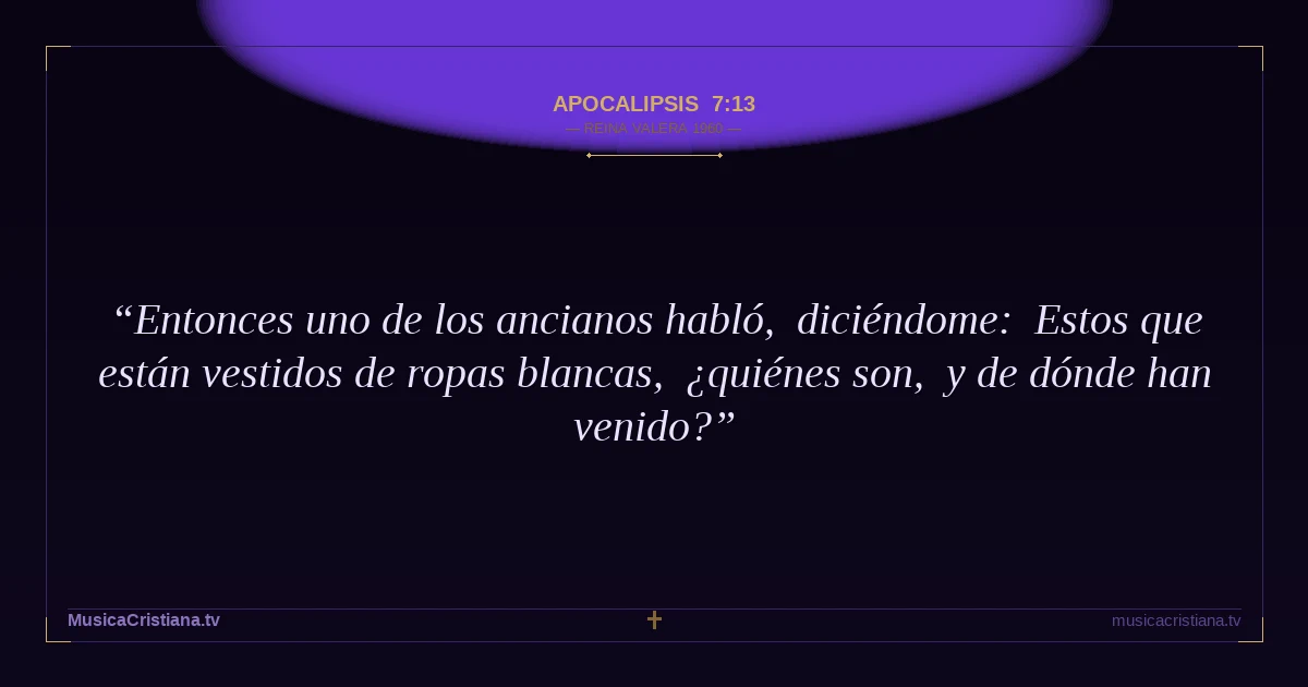 Apocalipsis 7:13 — Biblia Reina Valera 1960 — MusicaCristiana.tv