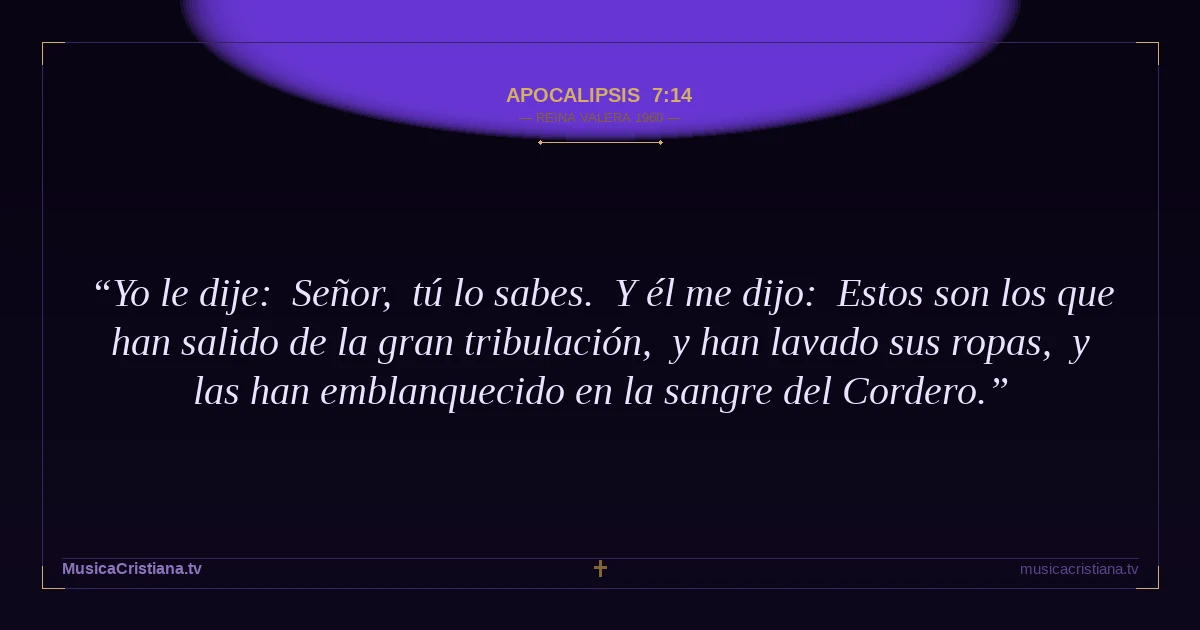 Apocalipsis 7:14 — Biblia Reina Valera 1960 — MusicaCristiana.tv