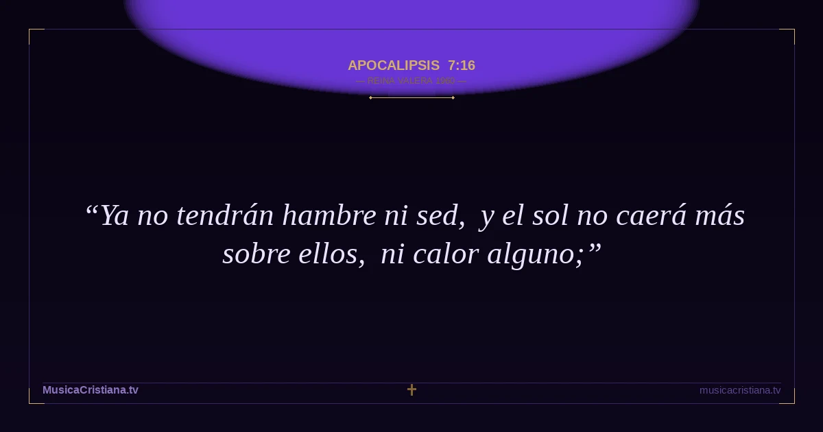Apocalipsis 7:16 — Biblia Reina Valera 1960 — MusicaCristiana.tv