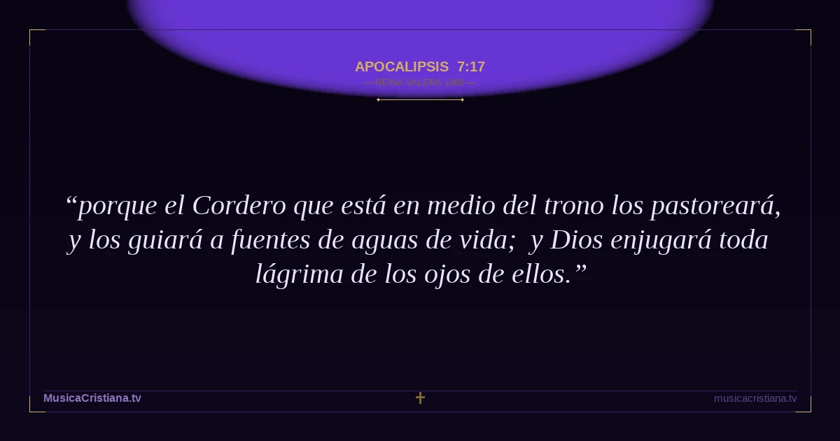 Apocalipsis 7:17 — Biblia Reina Valera 1960 — MusicaCristiana.tv