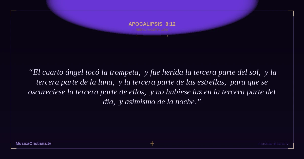 Apocalipsis 8:12 — Biblia Reina Valera 1960 — MusicaCristiana.tv