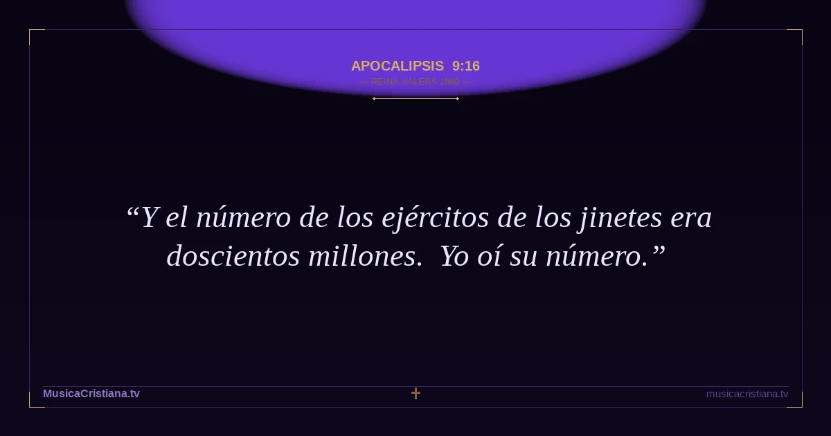 Apocalipsis 9:16 — Biblia Reina Valera 1960 — MusicaCristiana.tv
