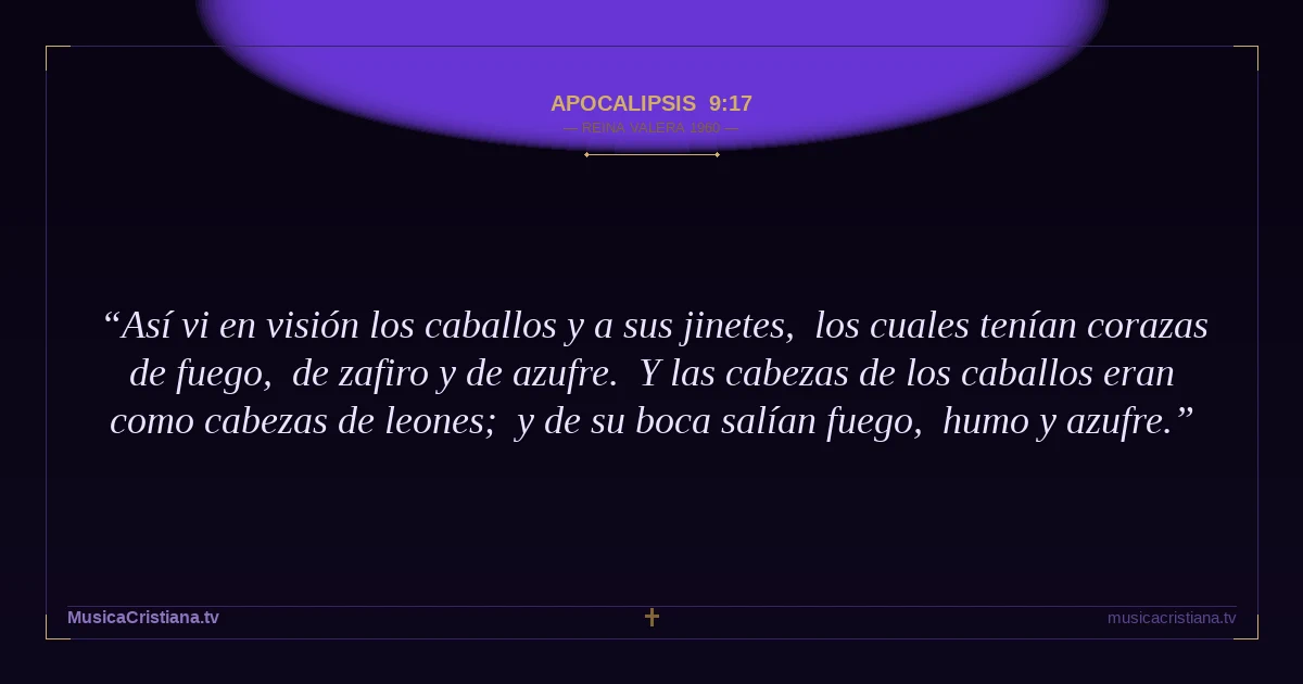 Apocalipsis 9:17 — Biblia Reina Valera 1960 — MusicaCristiana.tv