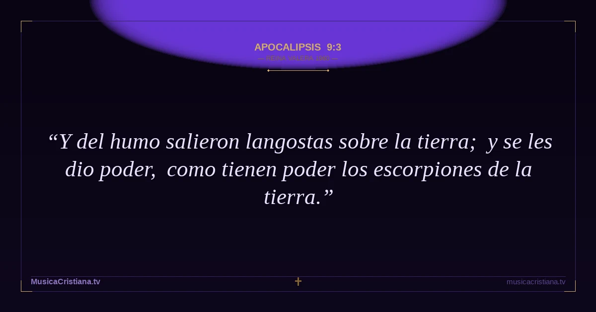 Apocalipsis 9:3 — Biblia Reina Valera 1960 — MusicaCristiana.tv