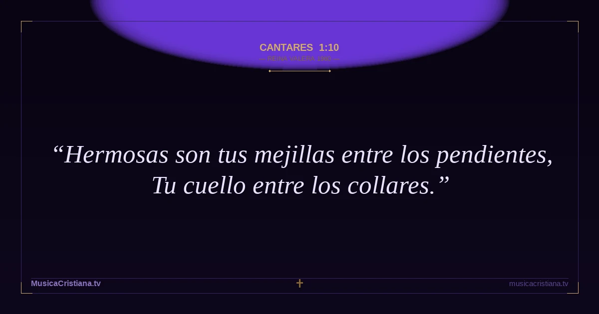 Cantares 1:10 — Biblia Reina Valera 1960 — MusicaCristiana.tv
