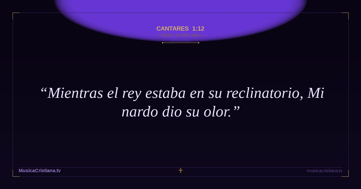 Cantares 1:12 — Biblia Reina Valera 1960 — MusicaCristiana.tv
