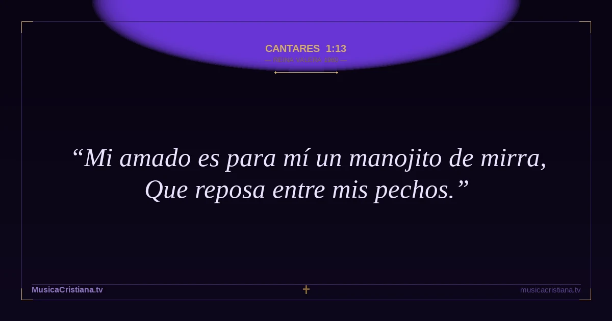 Cantares 1:13 — Biblia Reina Valera 1960 — MusicaCristiana.tv