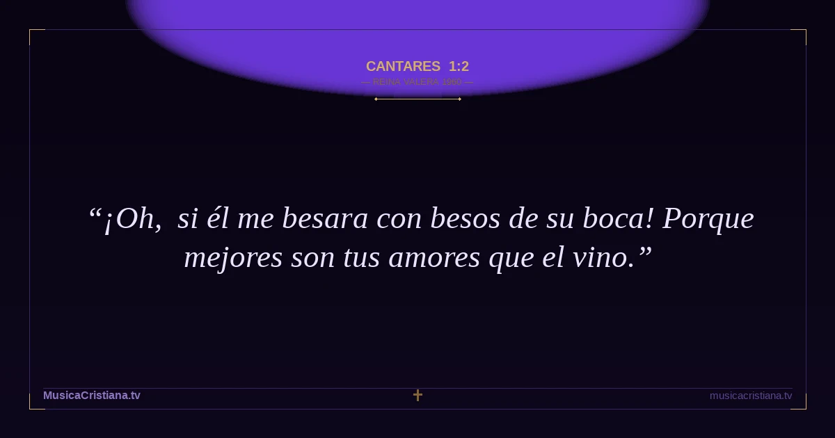 Cantares 1:2 — Biblia Reina Valera 1960 — MusicaCristiana.tv