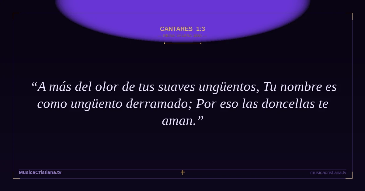 Cantares 1:3 — Biblia Reina Valera 1960 — MusicaCristiana.tv