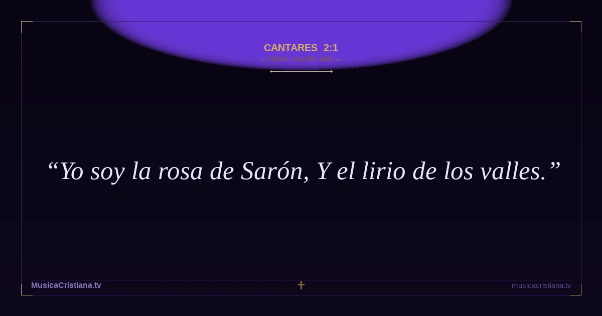 Cantares 2:1 — Biblia Reina Valera 1960 — MusicaCristiana.tv